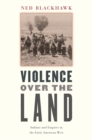 Image for Violence Over the Land: Indians and Empires in the Early American West
