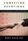 Image for Competing Devotions: Career and Family Among Women Executives