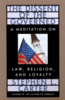 Image for The Dissent of the Governed: A Meditation on Law, Religion, and Loyalty