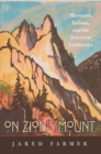 Image for On Zion&#39;s Mount: Mormons, Indians, and the American Landscape