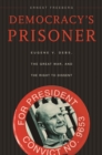 Image for Democracy&#39;s prisoner: Eugene V. Debs, the Great War, and the right to dissent