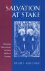 Image for Salvation at Stake: Christian Martyrdom in Early Modern Europe