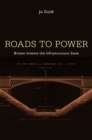 Image for Roads to Power: Britain Invents the Infrastructure State