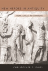 Image for New Heroes in Antiquity: From Achilles to Antinoos
