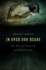 Image for In Over Our Heads: The Mental Demands of Modern Life