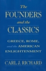 Image for Founders and the Classics: Greece, Rome, and the American Enlightenment
