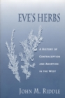 Image for Eve&#39;s Herbs: A History of Contraception and Abortion in the West