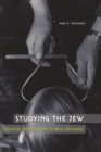 Image for Studying the Jew: Scholarly Antisemitism in Nazi Germany