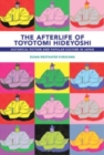Image for The afterlife of Toyotomi Hideyoshi  : historical fiction and popular culture in Japan