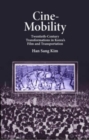 Image for Cine-mobility  : twentieth-century transformations in Korea&#39;s film and transportation