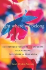 Image for Right where we belong  : how refugee teachers and students are changing the future of education