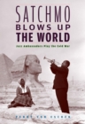Image for Satchmo Blows Up the World: Jazz Ambassadors Play the Cold War