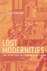Image for Lost Modernities: China, Vietnam, Korea, and the Hazards of World History