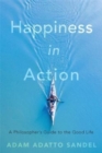 Image for Happiness in action  : a philosopher&#39;s guide to the good life
