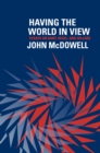 Image for Having the World in View: Essays on Kant, Hegel, and Sellars
