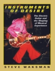 Image for Instruments of desire: the electric guitar and the shaping of musical experience
