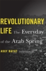 Image for Revolutionary Life: The Everyday of the Arab Spring