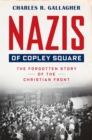 Image for Nazis of Copley Square: The Forgotten Story of the Christian Front