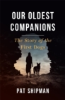 Image for Our Oldest Companions: The Story of the First Dogs