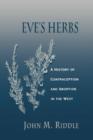 Image for Eve&#39;s herbs  : a history of contraception and abortion in the West