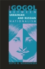 Image for Nikolai Gogol: Between Ukrainian and Russian Nationalism
