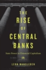 Image for The rise of central banks  : state power in financial capitalism
