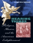 Image for Hearing things: religion, illusion, and the American Enlightenment
