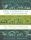Image for The Consent of the Governed: The Lockean Legacy in Early American Culture