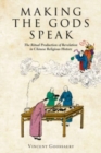 Image for Making the gods speak  : the ritual production of revelation in Chinese religious history