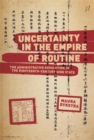 Image for Uncertainty in the empire of routine  : the administrative revolution of the eighteenth-century Qing state