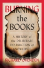 Image for Burning the books  : a history of the deliberate destruction of knowledge