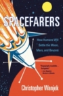 Image for Spacefarers  : how humans will settle the Moon, Mars, and beyond