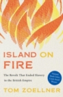 Image for Island on fire  : the revolt that ended slavery in the British Empire
