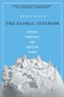 Image for The global interior  : mineral frontiers and American power