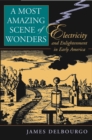 Image for A Most Amazing Scene of Wonders: Electricity and Enlightenment in Early America