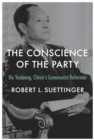 Image for The Conscience of the Party : Hu Yaobang, China’s Communist Reformer