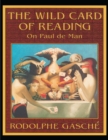 Image for The wild card of reading: on Paul de Man.