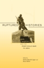 Image for Ruptured histories: war, memory, and the post-Cold War in Asia