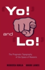 Image for Yo! and lo!: the pragmatic topography of the space of reasons