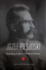 Image for Jozef Pilsudski: Founding Father of Modern Poland