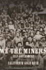 Image for We the Miners: Self-Government in the California Gold Rush