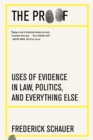 Image for The Proof: Uses of Evidence in Law, Politics, and Everything Else