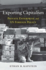 Image for Exporting Capitalism: Private Enterprise and US Foreign Policy