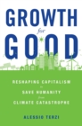 Image for Growth for Good: Reshaping Capitalism to Save Humanity from Climate Catastrophe