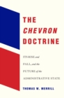 Image for Chevron Doctrine: Its Rise and Fall, and the Future of the Administrative State