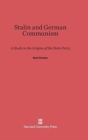 Image for Stalin and German Communism : A Study in the Origins of the State Party