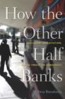 Image for How the Other Half Banks : Exclusion, Exploitation, and the Threat to Democracy