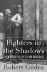 Image for Fighters in the Shadows : A New History of the French Resistance