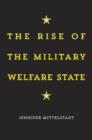 Image for The Rise of the Military Welfare State