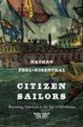 Image for Citizen sailors  : becoming American in the Age of Revolution